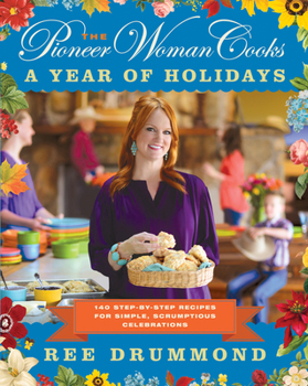 Hardcover The Pioneer Woman Cooks--A Year of Holidays: 140 Step-By-Step Recipes for Simple, Scrumptious Celebrations Book