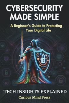 Paperback Cybersecurity Made Simple: A Beginner's Guide to Protecting Your Digital Life Book