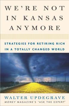 Hardcover We're Not in Kansas Anymore: Strategies for Retiring Rich in a Totally Changed World Book