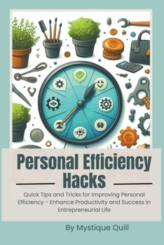Paperback Personal Efficiency Hacks: Quick Tips and Tricks for Improving Personal Efficiency - Enhance Productivity and Success in Entrepreneurial Life Book