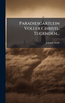 Paradiesgärtlein Voller Christl. Tugenden... (German Edition)