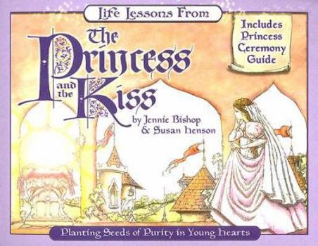 Paperback Life Lessons from the Princess and the Kiss: Planting Seeds of Purity in Young Hearts Book