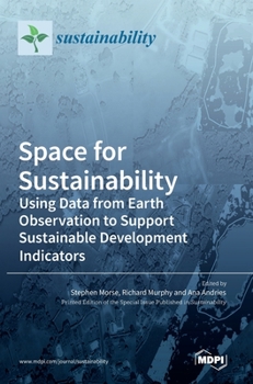 Hardcover Space for Sustainability: Using Data from Earth Observation to Support Sustainable Development Indicators Book