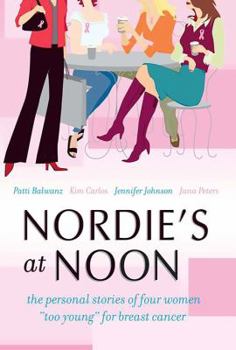 Hardcover Nordie's at Noon: The Personal Stories of Four Women ""too Young"" for Breast Cancer Book