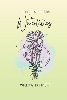 Languish in the Waterlilies: Poetry and Prose (Wildflower Crowns and Hawthorn Swords)