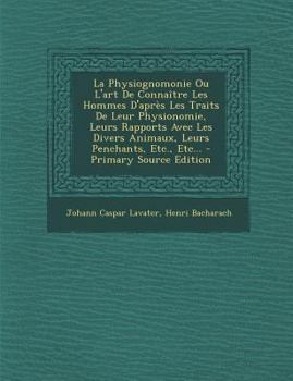 Paperback La Physiognomonie Ou L'Art de Connaitre Les Hommes D'Apres Les Traits de Leur Physionomie, Leurs Rapports Avec Les Divers Animaux, Leurs Penchants, Et [French] Book