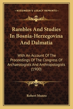 Paperback Rambles And Studies In Bosnia-Herzegovina And Dalmatia: With An Account Of The Proceedings Of The Congress Of Archaeologists And Anthropologists (1900 Book