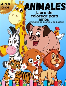 ANIMALES Libro de colorear para niños de 4 a 8 años: Increíble libro para colorear para niños con hermosos animales de granja y bosque - Libro de ... de animales para niños