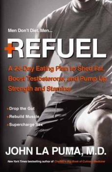Hardcover Refuel: A 24-Day Eating Plan to Shed Fat, Boost Testosterone, and Pump Up Strength and Stamina Book