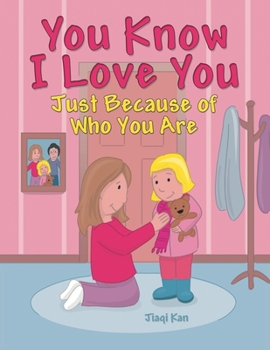 Paperback You Know I Love You: Just Because of Who You Are Book