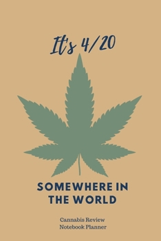 Paperback It's 4/20 Somewhere in the World: Cannabis Review Notebook Planner- 150 PAGES-6X9 INCHES- Book