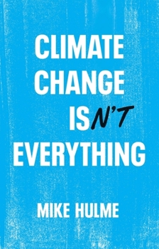 Paperback Climate Change Isn't Everything: Liberating Climate Politics from Alarmism Book