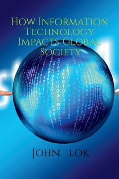 Paperback How Information Technology Impacts Global Society Book