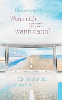 Paperback Wenn nicht jetzt, wann dann?: Ein Wohnmobil muss her! [German] Book