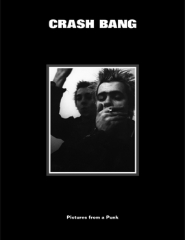 Hardcover Crash Bang: Pictures from a Punk 1976-1982 Book