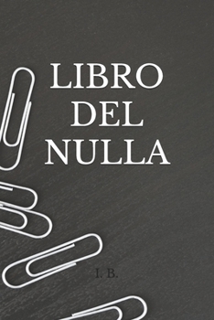 Paperback Libro del Nulla: Per chi vuole "nulla", un libro bianco da riempire - quaderno da personalizzare - scherzo originale - idea regalo simp [Italian] Book