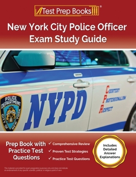 Paperback New York City Police Officer Exam Study Guide: Prep Book with Practice Test Questions [Includes Detailed Answer Explanations] Book