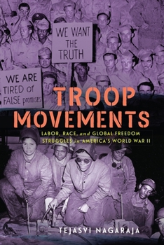 Hardcover Troop Movements: Labor, Race, and Global Freedom Struggles in America's World War II Book