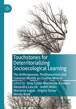 Paperback Touchstones for Deterritorializing Socioecological Learning: The Anthropocene, Posthumanism and Common Worlds as Creative Milieux Book
