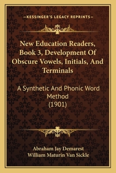 Paperback New Education Readers, Book 3, Development Of Obscure Vowels, Initials, And Terminals: A Synthetic And Phonic Word Method (1901) Book