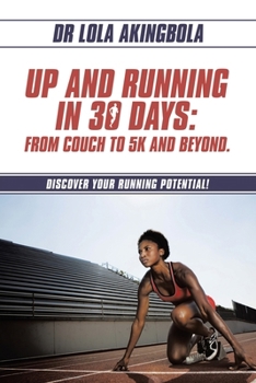 Paperback Up and Running in 30 Days: From Couch to 5k and Beyond.: Discover Your Running Potential! Book