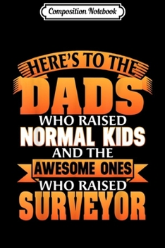 Paperback Composition Notebook: Here's to the Dads who raised Surveyor Dad Gift Journal/Notebook Blank Lined Ruled 6x9 100 Pages Book