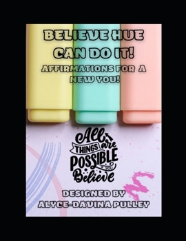 Paperback Believe Hue Can Do It!: Affirmations for a New You Book