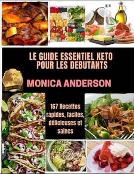 Paperback Le Guide Essentiel Keto Pour Les D?butants: 167 Recettes rapides, faciles, d?licieuses et saines [French] Book