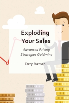 Paperback Exploding Your Sales: Advanced Pricing Strategies Goldmine Book