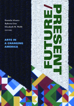 Hardcover Future/Present: Arts in a Changing America Book