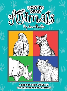 Hardcover How To Draw Animals: A step-by-step guide to drawing realistic animals. Book