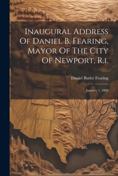 Paperback Inaugural Address Of Daniel B. Fearing, Mayor Of The City Of Newport, R.i.: January 1, 1894 Book