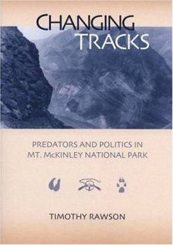 Paperback Changing Tracks: Predators and Politics in Mt. McKinley National Park Book