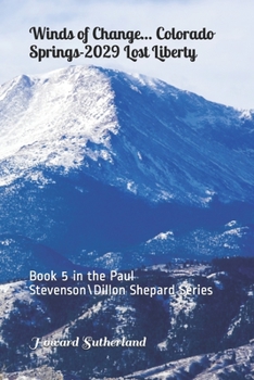 Paperback Winds of Change... Colorado Springs-2029 Liberty Lost: Book 5 in the Paul Stevenson\Dillon Shepard Series Book