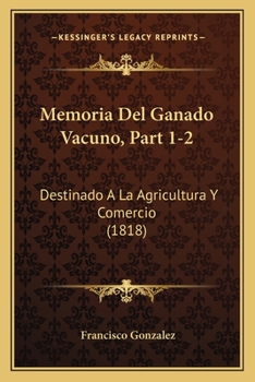 Paperback Memoria Del Ganado Vacuno, Part 1-2: Destinado A La Agricultura Y Comercio (1818) [Spanish] Book