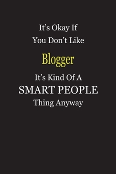 It's Okay If You Don't Like Blogger It's Kind Of A Smart People Thing Anyway: Blank Lined Notebook Journal Gift Idea