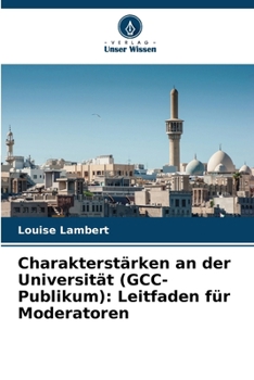 Paperback Charakterstärken an der Universität (GCC-Publikum): Leitfaden für Moderatoren [German] Book