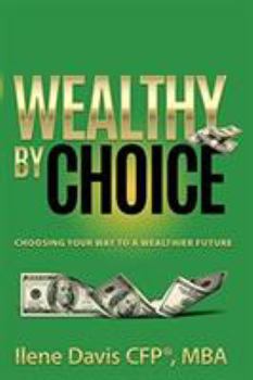 Paperback Wealthy By Choice: Choosing Your Way to a Wealthier Future Book