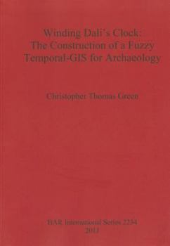 Winding Dali's Clock: The Construction of a Fuzzy Temporal GIS for Archaeology