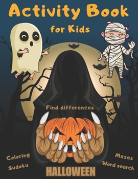 Halloween Activity Book Coloring Mazes Sudoku Word search Find differences for Kids: Fun Workbook Spooky Scary Things, Cute Stuff, Games For Little ... best idea original gift present for halloween