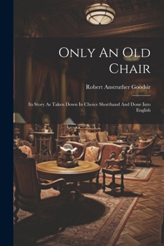 Paperback Only An Old Chair: Its Story As Taken Down In Choice Shorthand And Done Into English Book