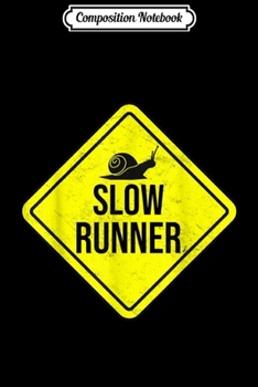 Composition Notebook: Slow Runner Sarcastic Marathon Funny Snail Sign Run Workout  Journal/Notebook Blank Lined Ruled 6x9 100 Pages
