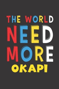 The World Need More Okapi: Okapi Lovers Funny Gifts Journal Lined Notebook 6x9 120 Pages