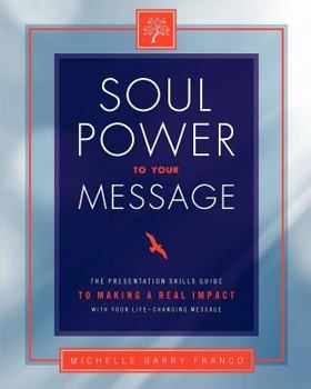 Paperback Soul Power to Your Message: The Presentation Skills Guide to Making a Real Impact with Your Life-changing Message Book