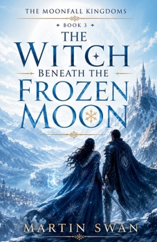 The Witch Beneath the Frozen Moon (The Moonfall Kingdom)