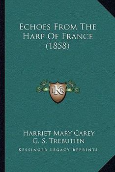 Echoes from the Harp of France (Classic Reprint)