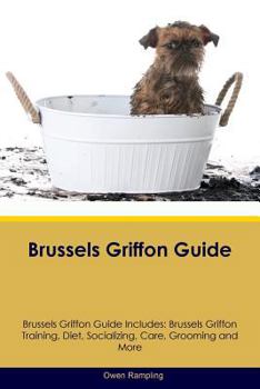 Paperback Brussels Griffon Guide Brussels Griffon Guide Includes: Brussels Griffon Training, Diet, Socializing, Care, Grooming, Breeding and More Book