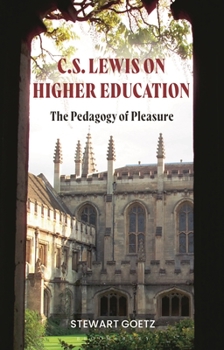 Hardcover C.S. Lewis on Higher Education: The Pedagogy of Pleasure Book