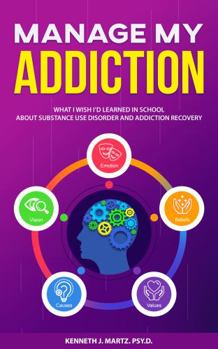 Paperback Manage My Addiction: What I Wish I'd Learned in School about Substance Use Disorder and Addiction Recovery (Manage My Emotion Series) Book