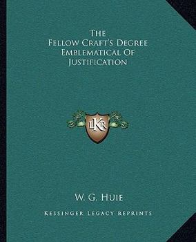 Paperback The Fellow Craft's Degree Emblematical Of Justification Book